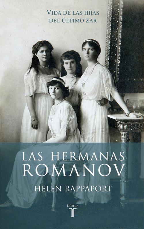 Cover of the book Las hermanas Romanov by Helen Rappaport, Penguin Random House Grupo Editorial España