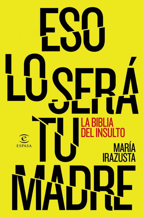 Cover of the book Eso lo será tu madre by María Irazusta Lara, Grupo Planeta