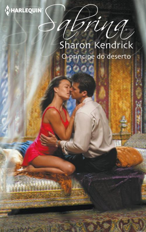 Cover of the book O príncipe do deserto by Sharon Kendrick, Harlequin, uma divisão de HarperCollins Ibérica, S.A.