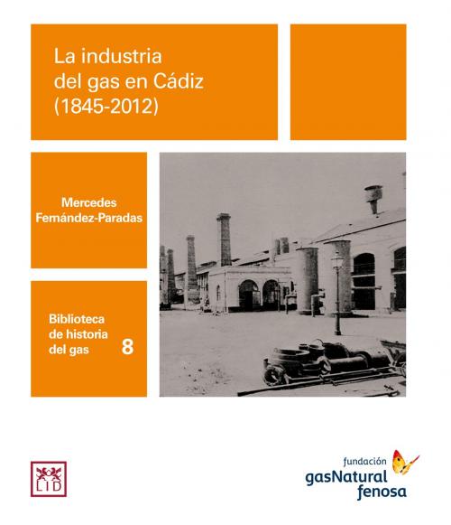Cover of the book La industria del gas en Cádiz by Mercedes Fernández-Paradas, LID Editorial