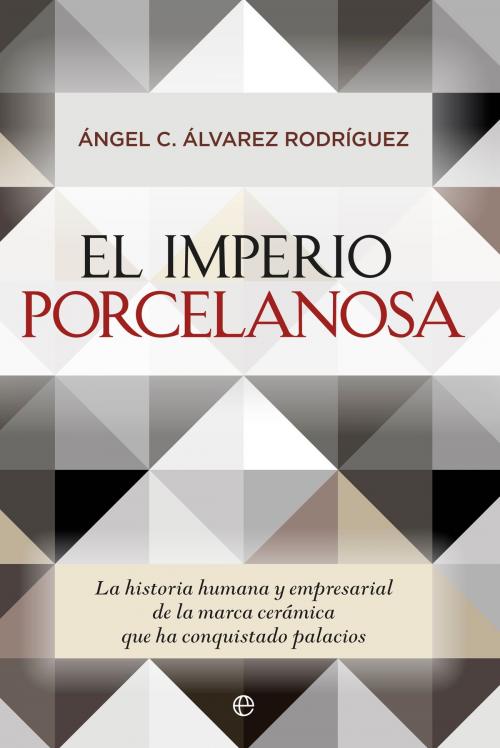Cover of the book El imperio Porcelanosa by Ángel C. Álvarez Rodríguez, La Esfera de los Libros