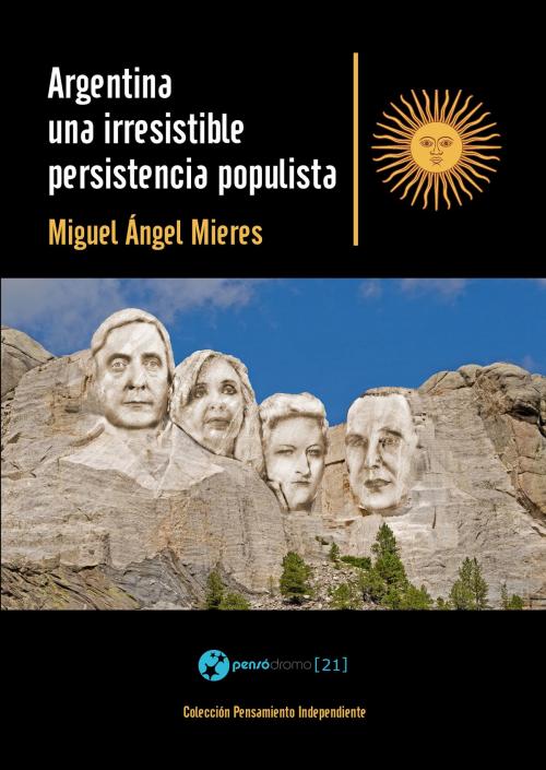 Cover of the book Argentina, una irresistible persistencia populista by Miguel Ángel Mieres, Pensódromo 21