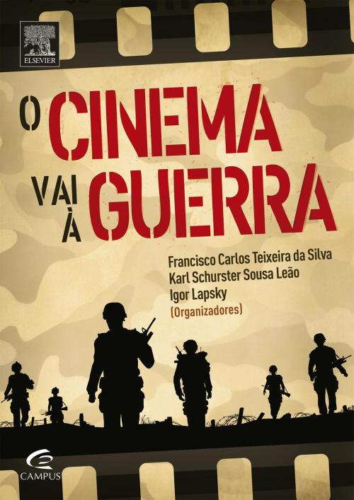 Cover of the book O cinema vai à guerra by Ricardo Dos Santos, Carlos Silva, Igor Francisco, Francisco Silva, Karl Leão, Elsevier Editora Ltda.