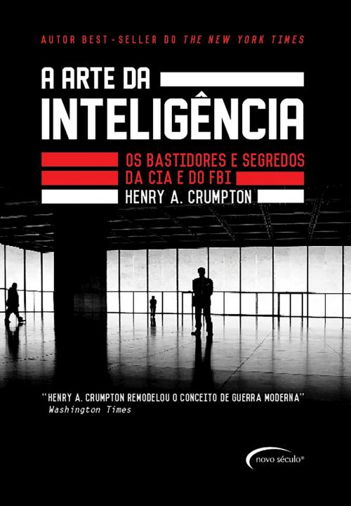 Cover of the book A arte da inteligência - Os bastidores da CIA e do FBI by Henry A. Crumpton, Editora Novo Século