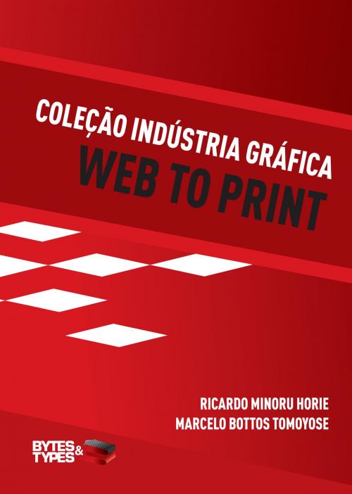 Cover of the book Coleção Indústria Gráfica - Web to Print by Ricardo Minoru Horie, Editora Bytes & Types