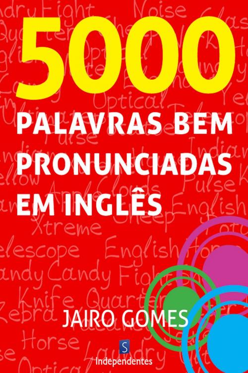Cover of the book 5000 Palavras Bem Pronunciadas Em Inglês by Jairo Gomes, Simplíssimo