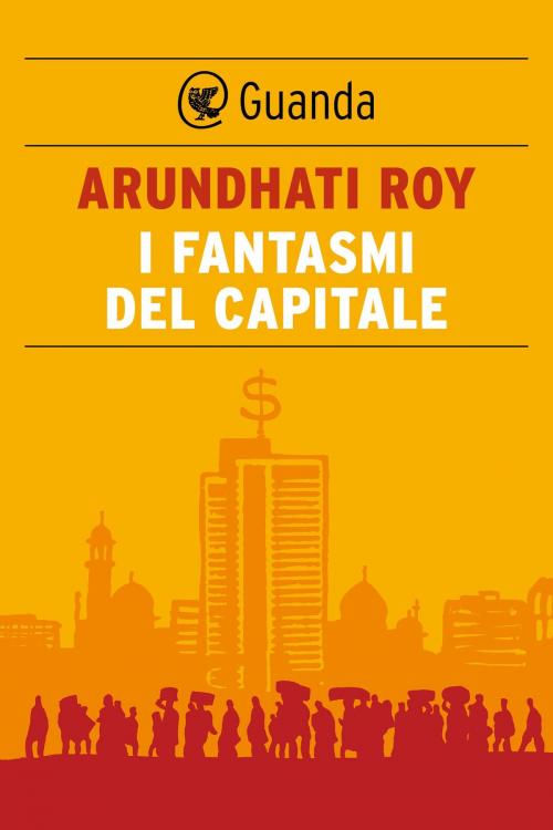 Cover of the book I fantasmi del capitale by Arundhati Roy, Guanda