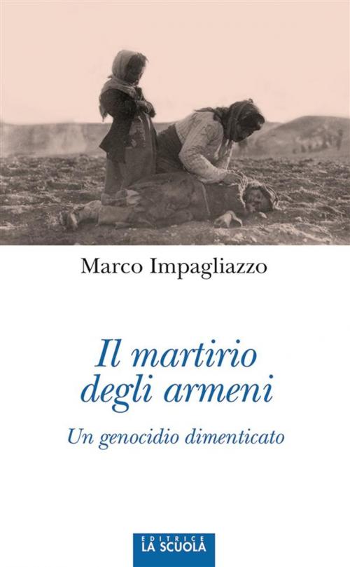 Cover of the book Il martirio degli Armeni by Marco Impagliazzo, La Scuola