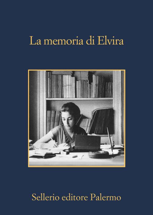 Cover of the book La memoria di Elvira by Aa. Vv., Sellerio Editore