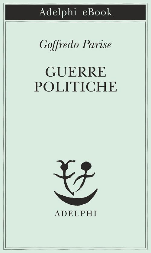 Cover of the book Guerre politiche by Goffredo Parise, Adelphi