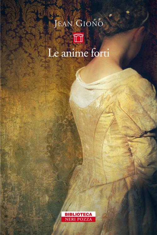 Cover of the book Le anime forti by Jean Giono, Neri Pozza