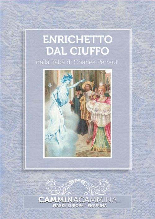 Cover of the book Enrichetto dal ciuffo by Charles Perrault, Franco Cosimo Panini Editore