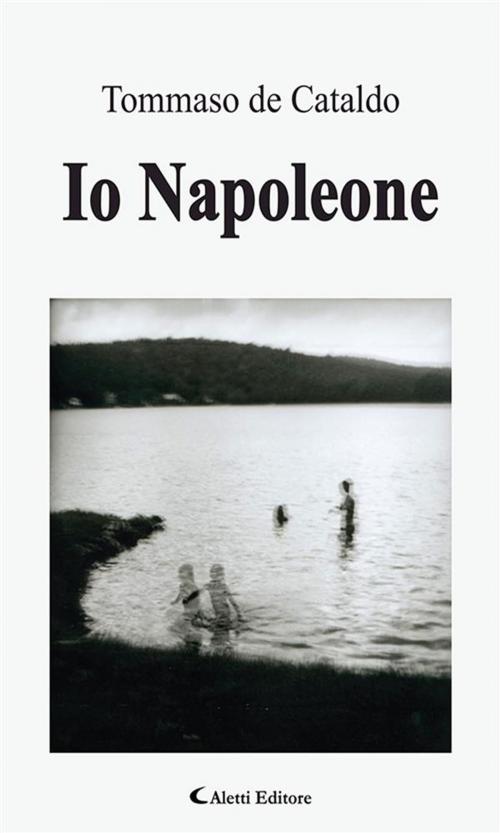 Cover of the book Io Napoleone by Tommaso De Cataldo, Aletti Editore