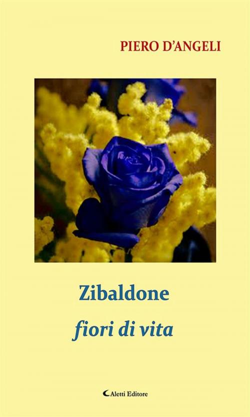 Cover of the book Zibaldone fiori di vita by Piero D’Angeli, Aletti Editore