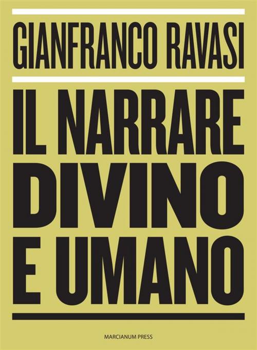 Cover of the book Il narrare divino e umano by Gianfranco Ravasi, Marcianum Press