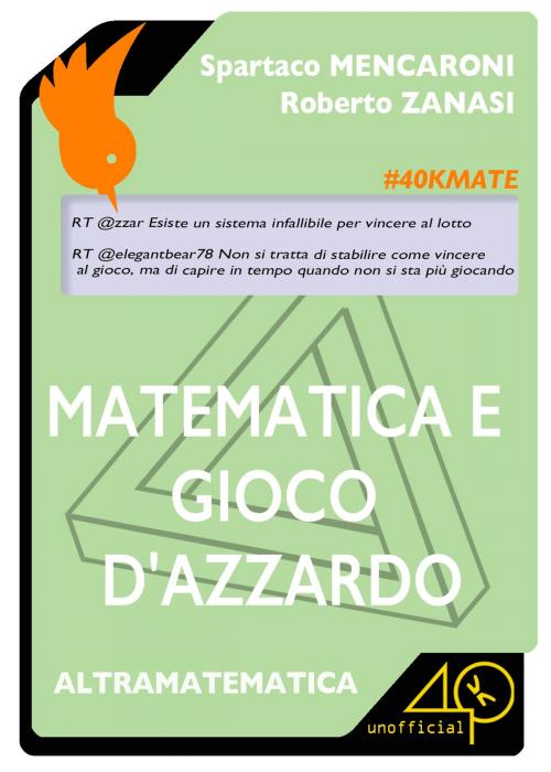 Cover of the book Matematica e gioco d'azzardo by Spartaco Mencaroni, Roberto Zanasi, 40K Unofficial