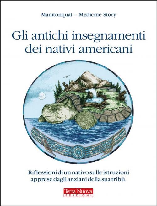 Cover of the book Gli antichi insegnamenti dei nativi americani by Manitonquat (Medicine Story), Terra Nuova Edizioni