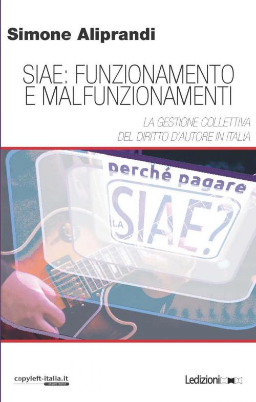 Cover of the book SIAE. Funzionamento e malfunzionamenti by Simone Aliprandi, Ledizioni