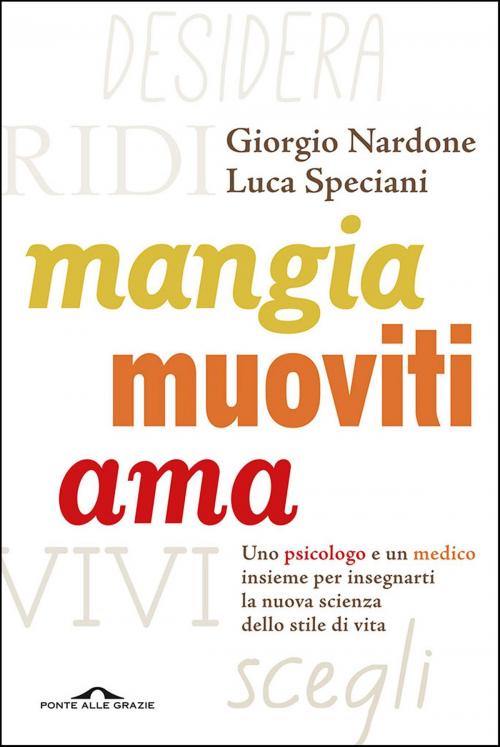 Cover of the book Mangia, muoviti, ama by Giorgio Nardone, Luca Speciani, Ponte alle Grazie
