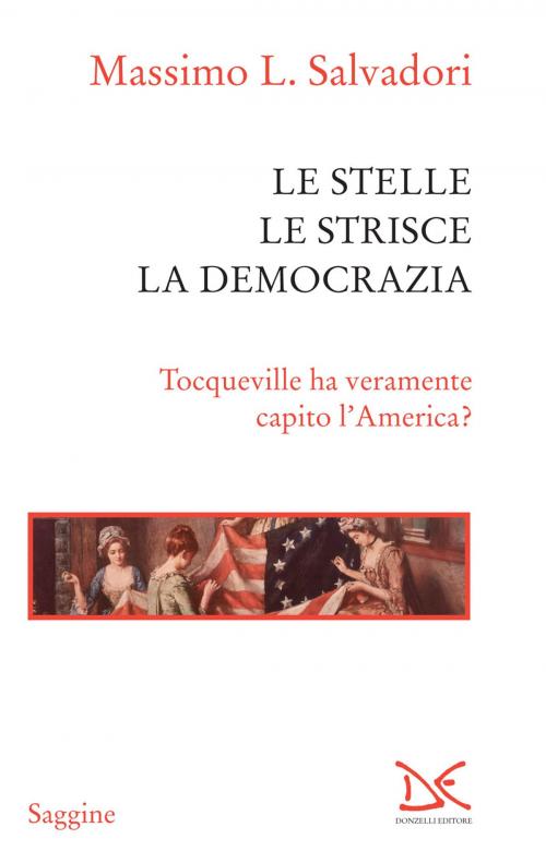 Cover of the book Le stelle, le strisce, la democrazia by Massimo L. Salvadori, Donzelli Editore