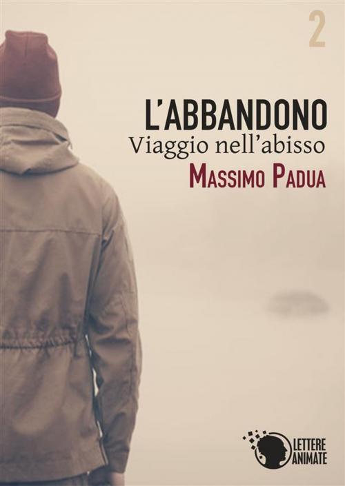 Cover of the book L'abbandono - Viaggio nell'abisso by Massimo Padua, Lettere Animate Editore