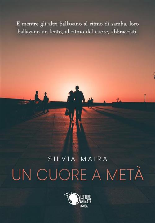 Cover of the book Un cuore a metà by Silvia Maira, Lettere Animate Editore