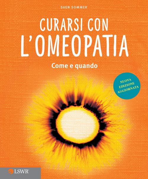 Cover of the book Curarsi con l’omeopatia by Sven Sommer, Edizioni LSWR