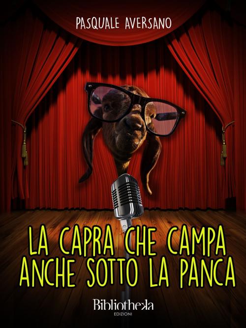 Cover of the book La capra che campa anche sotto la panca  by Pasquale Aversano, Bibliotheka Edizioni