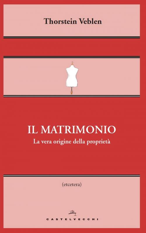 Cover of the book Il matrimonio by Thorstein Veblen, Castelvecchi