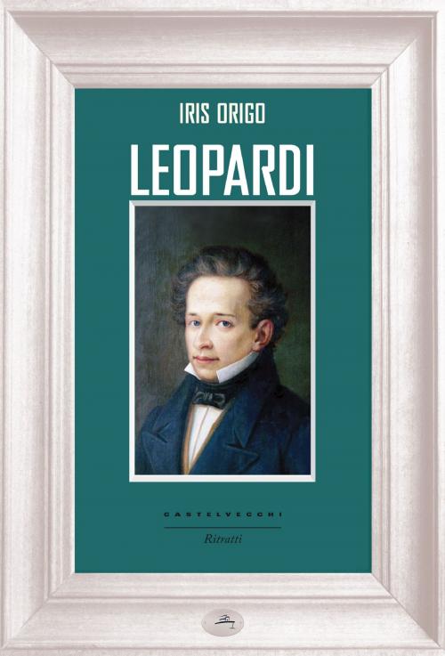Cover of the book Leopardi by Iris Origo, Castelvecchi