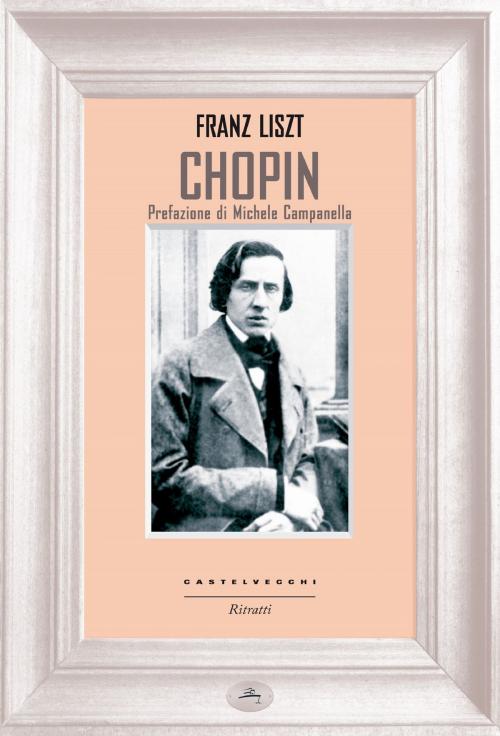 Cover of the book Chopin by Franz Liszt, Michele Campanella, Castelvecchi