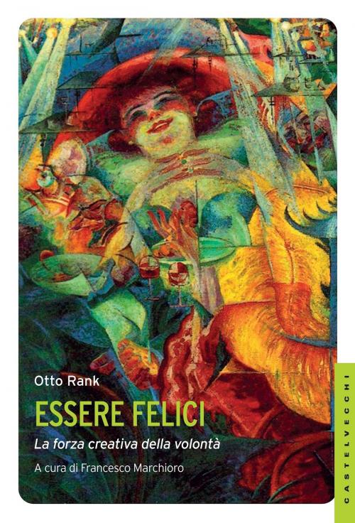 Cover of the book Essere felici by Otto Rank, Castelvecchi