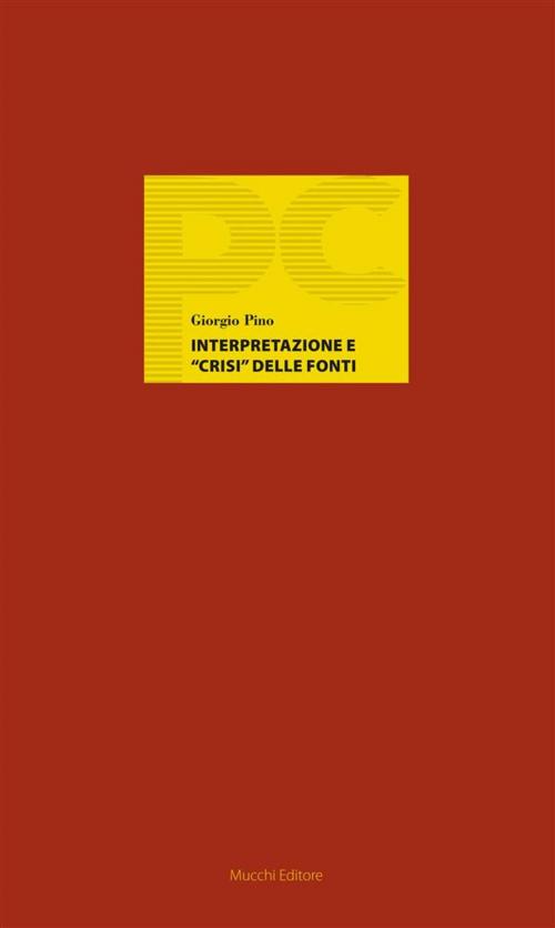 Cover of the book Interpretazione e crisi delle fonti by Giorgio Pino, Mucchi Editore