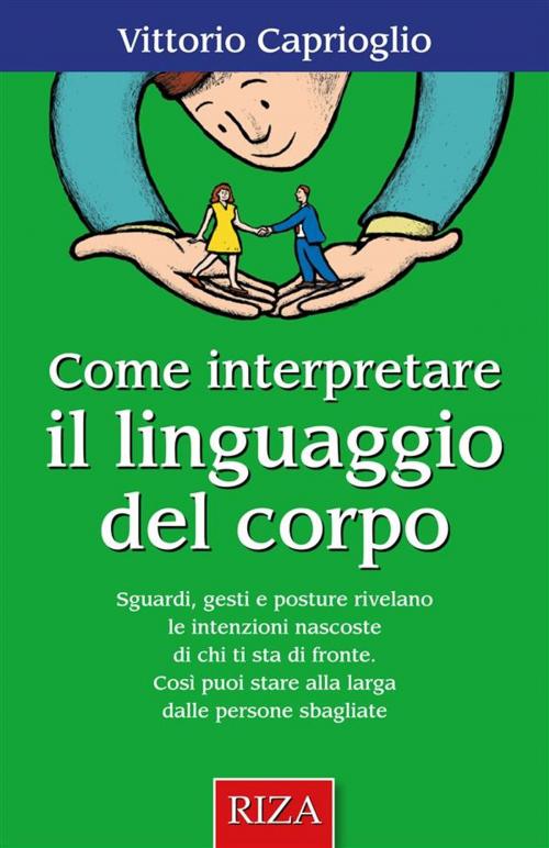 Cover of the book Come interpretare il linguaggio del corpo by Vittorio Caprioglio, Edizioni Riza
