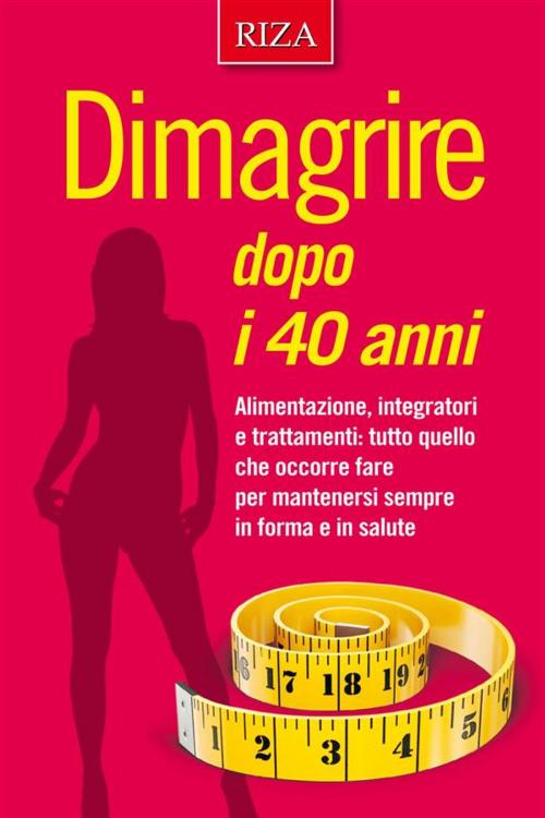 Cover of the book Dimagrire dopo i 40 anni by  Istituto Riza di Medicina Psicosomatica, Edizioni Riza