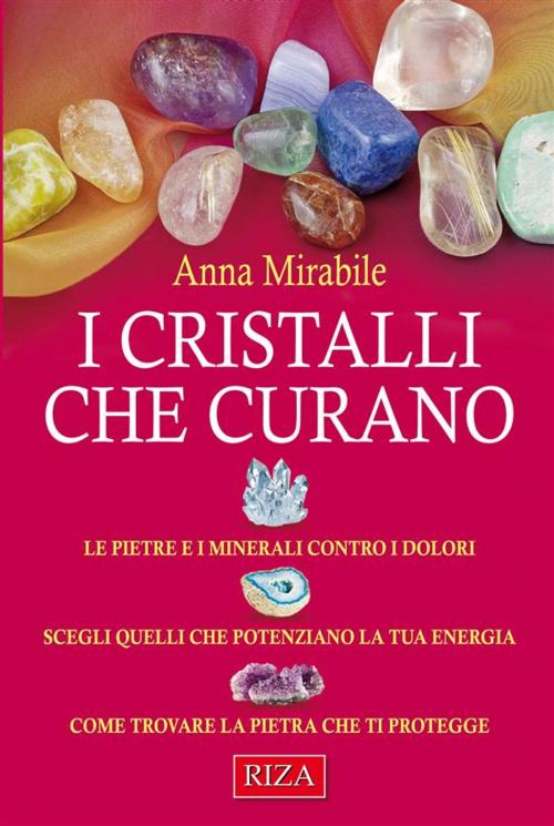 Cover of the book I cristalli che curano by Anna Mirabile, Edizioni Riza