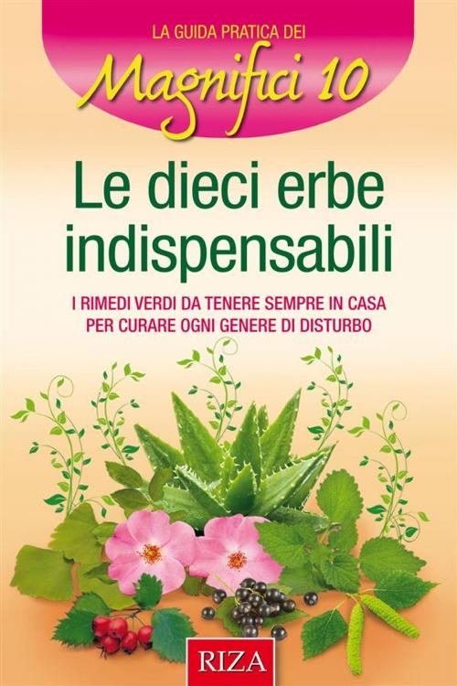 Cover of the book Le 10 erbe indispensabili by Istituto Riza di Medicina Psicosomatica, Edizioni Riza