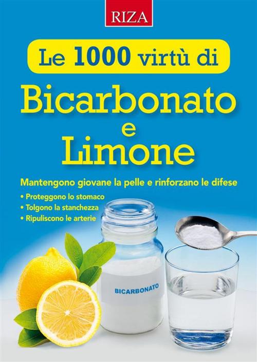 Cover of the book Le mille virtù di Bicarbonato e Limone by Istituto Riza di Medicina Psicosomatica, Edizioni Riza