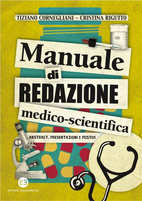 Cover of the book Manuale di redazione medico-scientifica by Tiziano Cornegliani, Cristina Rigutto, Editrice Bibliografica