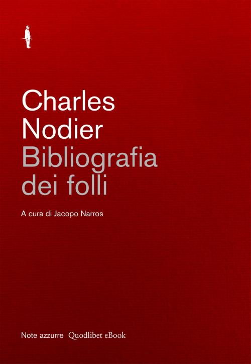 Cover of the book Bibliografia dei folli by Charles Nodier, Quodlibet Note azzurre