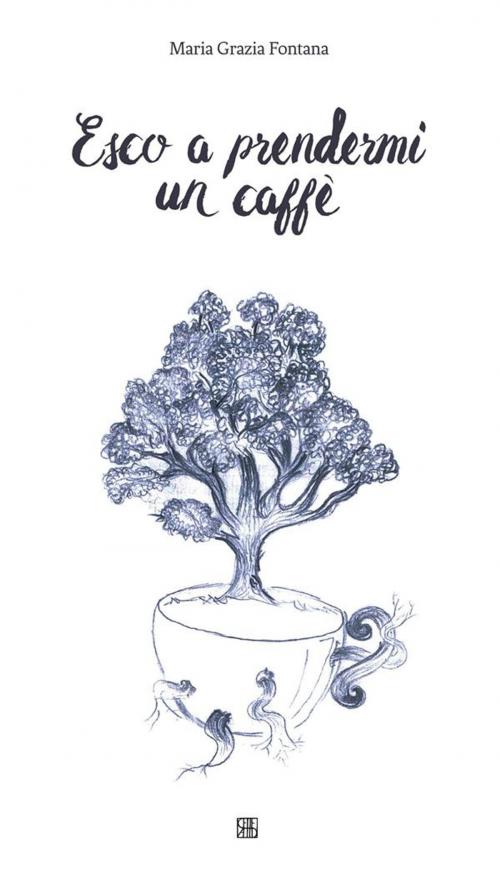 Cover of the book Esco a prendermi un caffè by Maria Grazia Fontana, Edizioni Sette Città