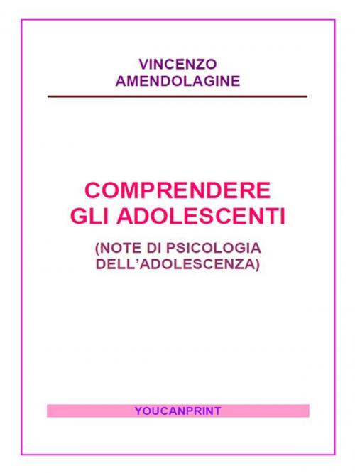 Cover of the book Comprendere gli adolescenti by Vincenzo Amendolagine, Youcanprint Self-Publishing