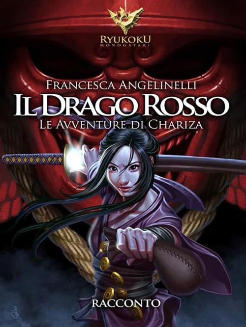 Cover of the book Il drago rosso. Le avventure di Chariza by Francesca Angelinelli, Youcanprint