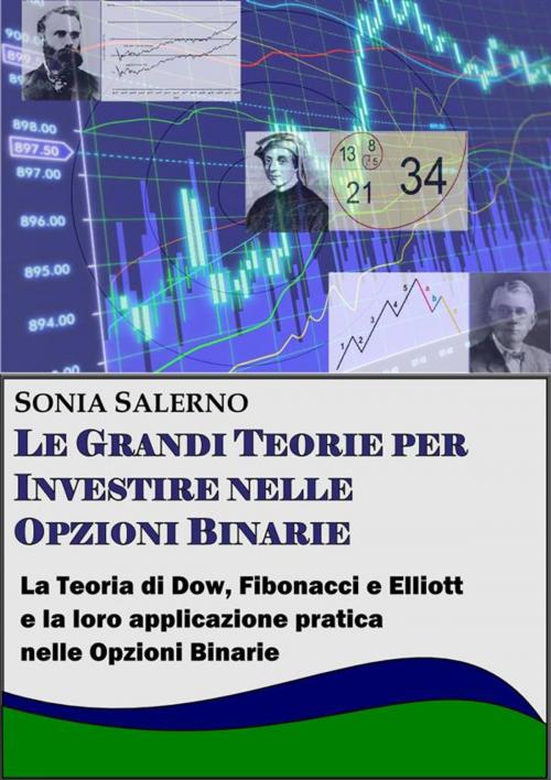 Cover of the book Le grandi teorie per investire nelle opzioni binarie. La teoria di Dow, Fibonacci e Elliott e la loro applicazione pratica nelle Opzioni bnarie by SONIA SALERNO, Youcanprint