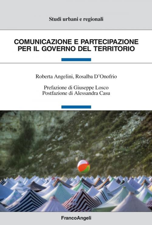 Cover of the book Comunicazione e partecipazione per il governo del territorio by Roberta Angelini, Rosalba D'Onofrio, Franco Angeli Edizioni