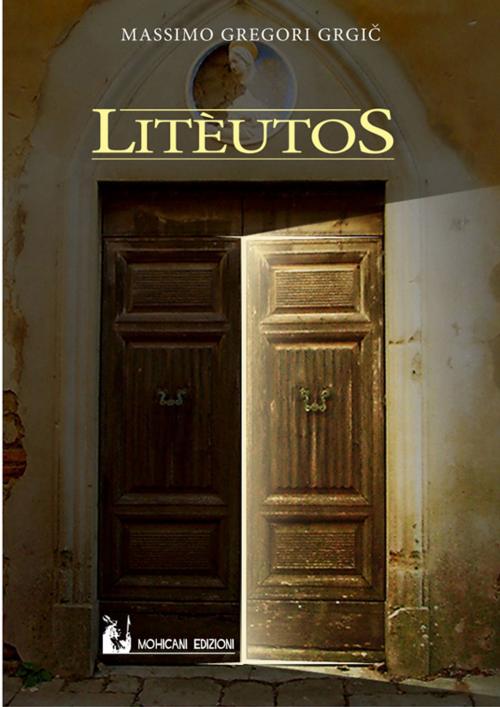 Cover of the book Litèutos by Massimo Gregori Grgič, Mohicani Edizioni