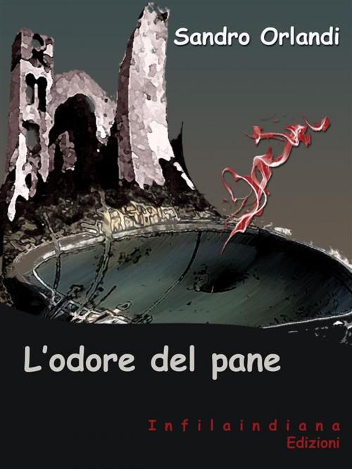 Cover of the book L'odore del pane by Sandro Orlandi, Infilaindiana Edizioni