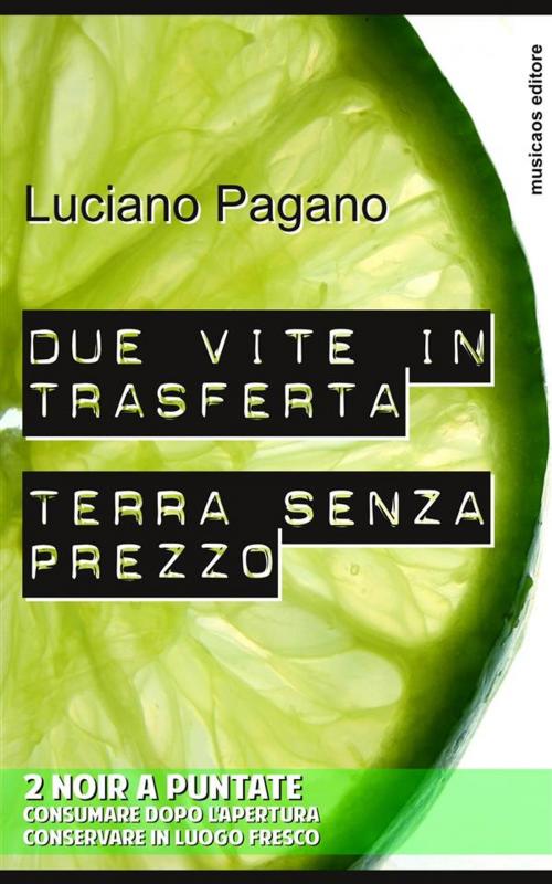 Cover of the book Due vite in trasferta - Terra senza prezzo by Luciano Pagano, Musicaos Editore