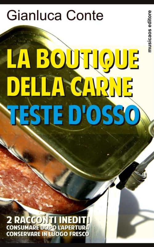 Cover of the book La boutique della carne - Teste d'osso by Gianluca Conte, Musicaos Editore