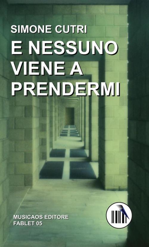 Cover of the book E nessuno viene a prendermi by Simone Cutri, Musicaos Editore